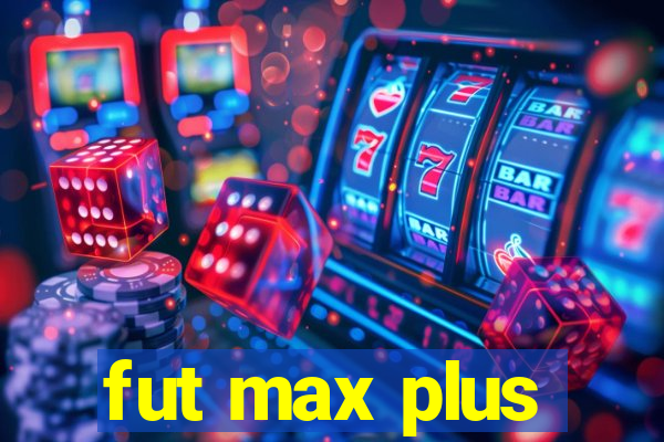 fut max plus